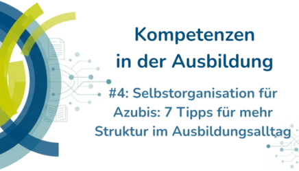 Kompetenzen in der Ausbildung: Selbstorganisation für Azubis: So klappt es im Arbeitsalltag